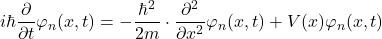 \[i\hbar \frac{\partial}{\partial t}\varphi_{n}(x,t) = -\frac{\hbar^2}{2m}\cdot \frac{\partial^2}{\partial x^2}\varphi_{n}(x,t)+V(x)\varphi_{n}(x,t)\]