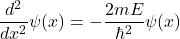 \[\frac{d^2}{dx^2}\psi(x) = -\frac{2mE}{\hbar^2}\psi(x)\]