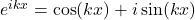 e^{ikx} = \cos(kx)+i\sin(kx)