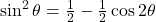 \sin^2\theta = \frac{1}{2} - \frac{1}{2}\cos2\theta