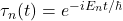 \tau_{n}(t) = e^{-iE_{n}t/\hbar}