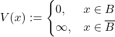 \[V(x): = \begin{cases}0, & x\in B\\ \infty, & x\in \overline{B}\end{cases}\]